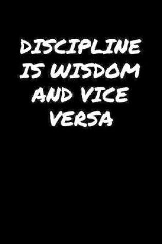 Cover of Discipline Is Wisdom and Vice Versa