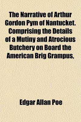 Book cover for The Narrative of Arthur Gordon Pym of Nantucket. Comprising the Details of a Mutiny and Atrocious Butchery on Board the American Brig Grampus,