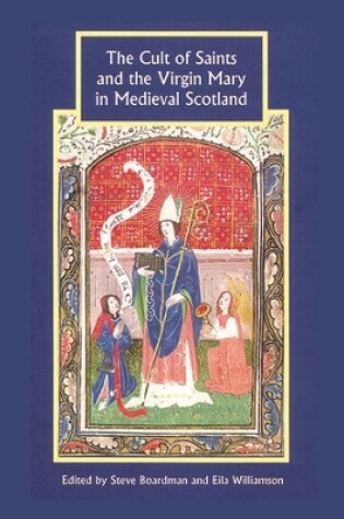 Cover of The Cult of Saints and the Virgin Mary in Medieval Scotland