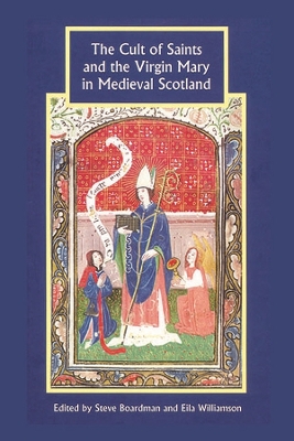 Book cover for The Cult of Saints and the Virgin Mary in Medieval Scotland