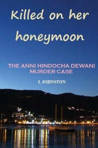 Cover of Killed on Her Honeymoon - The Anni Hindocha Dewani Murder Case