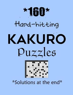 Book cover for *160* Hard Hitting Kakuro Puzzles *Solutions at the end*