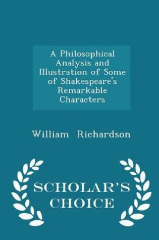 Cover of A Philosophical Analysis and Illustration of Some of Shakespeare's Remarkable Characters - Scholar's Choice Edition