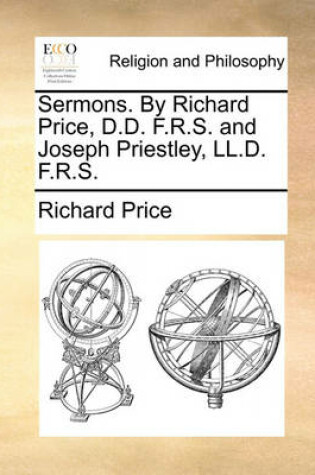 Cover of Sermons. by Richard Price, D.D. F.R.S. and Joseph Priestley, LL.D. F.R.S.