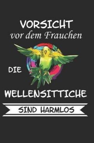 Cover of Vorsicht vor dem Frauchen die Wellensittiche sind Harmlos