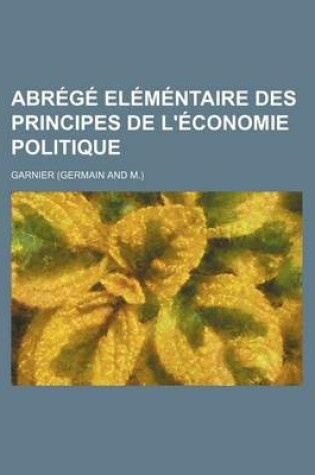 Cover of Abrege Elementaire Des Principes de L'Economie Politique