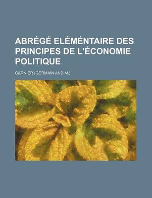 Book cover for Abrege Elementaire Des Principes de L'Economie Politique