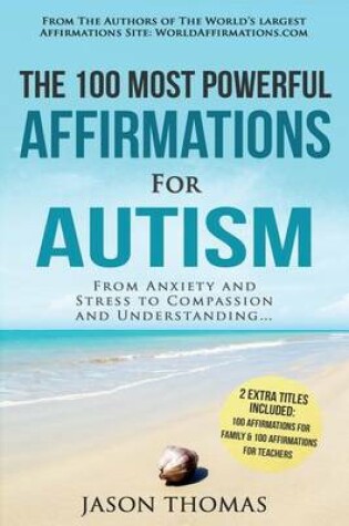 Cover of Affirmations the 100 Most Powerful Affirmations for Autism 2 Amazing Affirmative Bonus Books Included for Teachers & Family