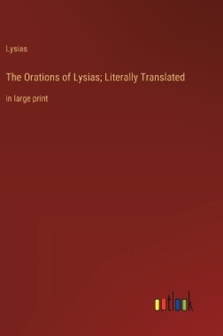 Cover of The Orations of Lysias; Literally Translated