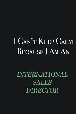 Book cover for I cant Keep Calm because I am an International Sales Director