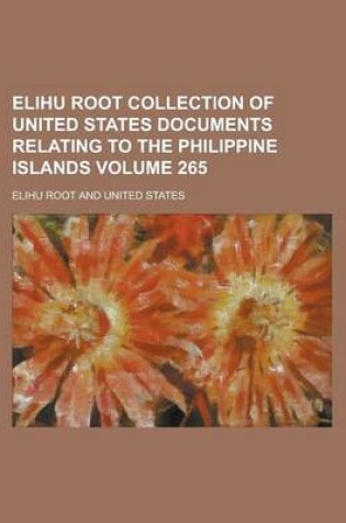 Cover of Elihu Root Collection of United States Documents Relating to the Philippine Islands Volume 265