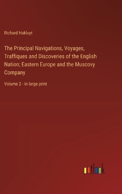 Book cover for The Principal Navigations, Voyages, Traffiques and Discoveries of the English Nation; Eastern Europe and the Muscovy Company