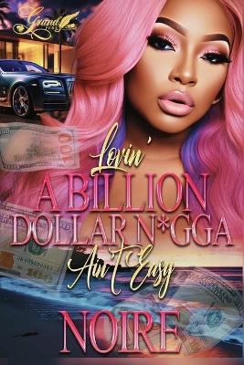 Book cover for Lovin A Billion Dollar N*gga Ain't Easy