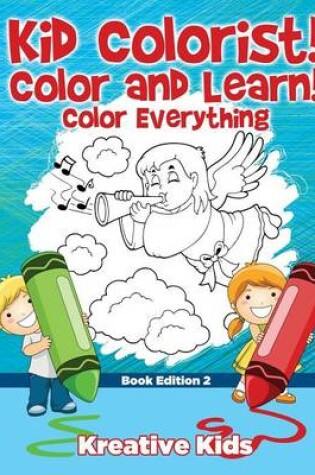 Cover of Kid Colorist! Color and Learn! Color Everything Book Edition 2