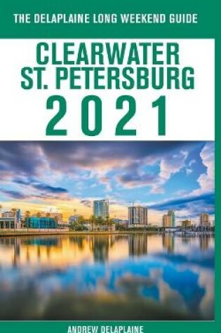 Cover of Clearwater / St. Petersburg - The Delaplaine 2021 Long Weekend Guide