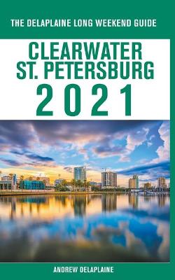 Book cover for Clearwater / St. Petersburg - The Delaplaine 2021 Long Weekend Guide