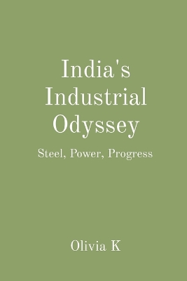 Book cover for India's Industrial Odyssey: Steel, Power, Progress