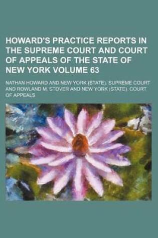 Cover of Howard's Practice Reports in the Supreme Court and Court of Appeals of the State of New York Volume 63