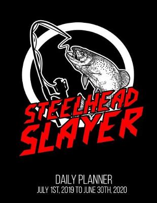 Book cover for Steelhead Slayer Daily Planner July 1st, 2019 To June 30th, 2020