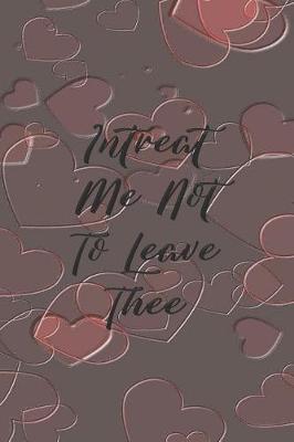 Book cover for Intreat Me Not To Leave Thee