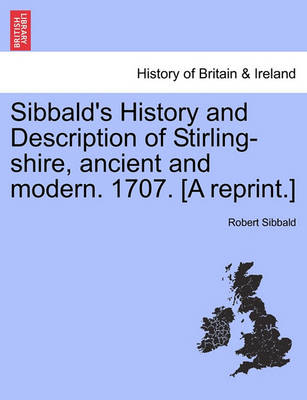 Book cover for Sibbald's History and Description of Stirling-Shire, Ancient and Modern. 1707. [A Reprint.]