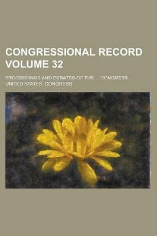 Cover of Congressional Record; Proceedings and Debates of the ... Congress Volume 32