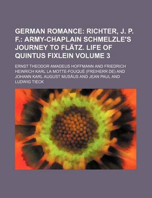 Book cover for German Romance; Richter, J. P. F. Army-Chaplain Schmelzle's Journey to Flatz. Life of Quintus Fixlein Volume 3