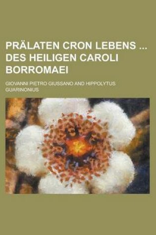 Cover of Pralaten Cron Lebens Des Heiligen Caroli Borromaei