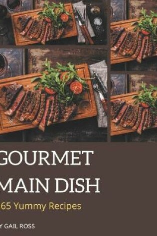 Cover of 365 Yummy Gourmet Main Dish Recipes