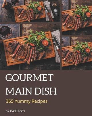 Book cover for 365 Yummy Gourmet Main Dish Recipes