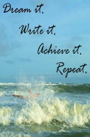 Cover of Dream it. Write it. Achieve it. Repeat. - A journal.