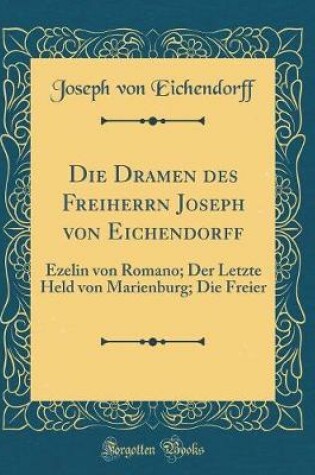 Cover of Die Dramen Des Freiherrn Joseph Von Eichendorff
