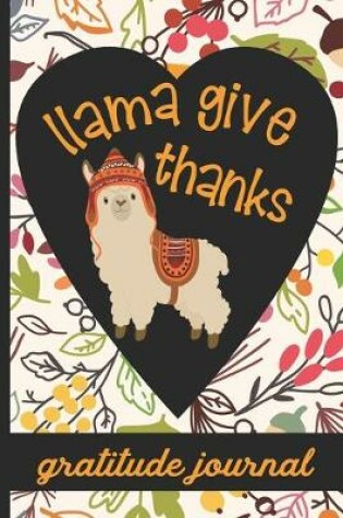 Cover of Llama Give Thanks - Gratitude Journal