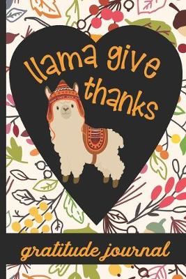 Book cover for Llama Give Thanks - Gratitude Journal