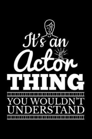 Cover of It's an Actor Thing You Wouldn't Understand