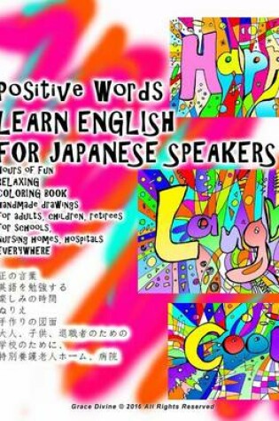 Cover of Positive Words Learn English for Japanese Speakers Hours of Fun Relaxing Coloring Book Handmade Drawings for Adults, Children, Retirees for Schools, Nursing Homes, Hospitals Everywhere