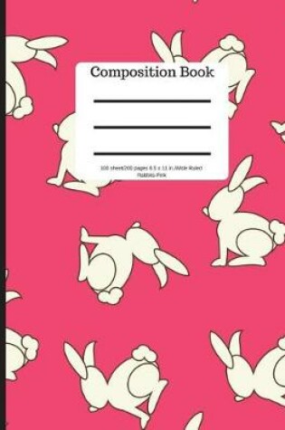 Cover of Composition Book 100 Sheet/200 Pages 8.5 X 11 In.-Wide Ruled-Rabbits-Pink
