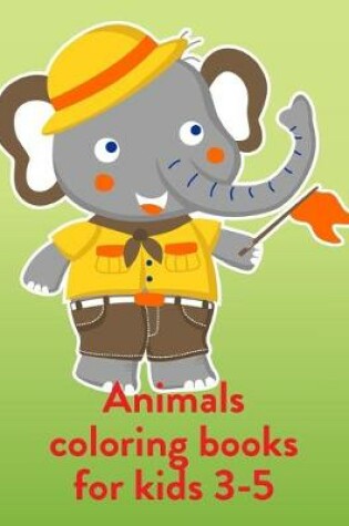 Cover of Animals Coloring Books For Kids 3-5