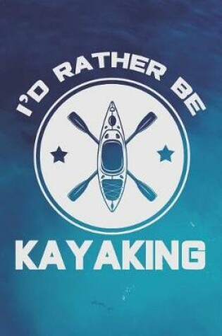 Cover of I'd Rather Be Kayaking