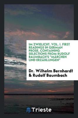 Book cover for Im Zwielicht. Vol. I. First Readings in German Prose, Containing Selections from Rudolf Baumbach's Marchen Und Erzahlungen