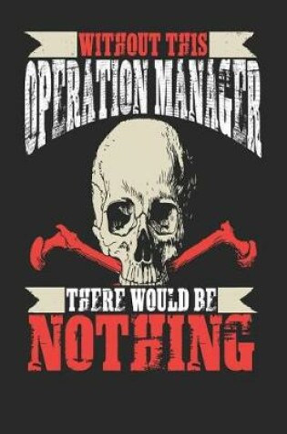 Cover of Without This Operation Manager There Would Be Nothing