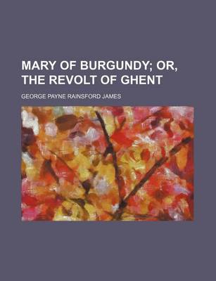 Book cover for Mary of Burgundy (Volume 2); Or, the Revolt of Ghent