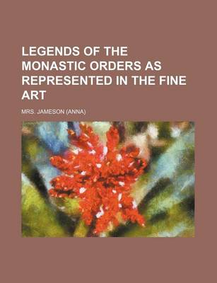 Book cover for Legends of the Monastic Orders as Represented in the Fine Art