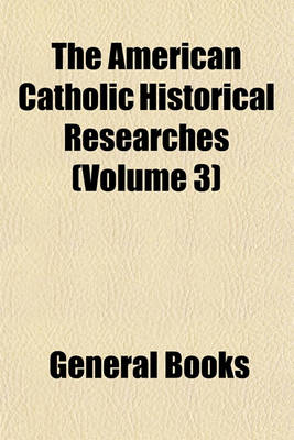 Book cover for The American Catholic Historical Researches (Volume 3)