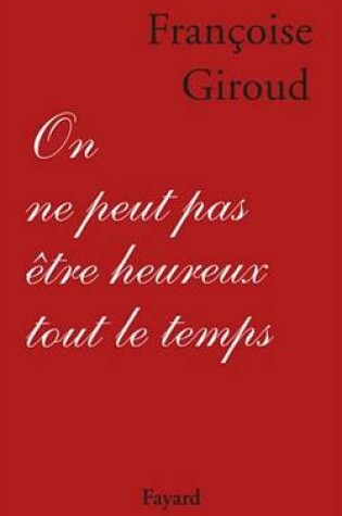 Cover of On Ne Peut Pas Etre Heureux Tout Le Temps
