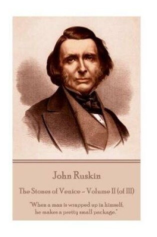 Cover of John Ruskin - The Stones of Venice - Volume II (of III)