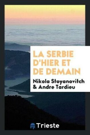 Cover of La Serbie d'Hier Et de Demain;