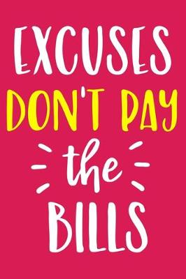 Book cover for Excuses Don't Pay The Bills