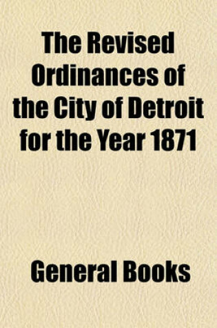 Cover of The Revised Ordinances of the City of Detroit for the Year 1871