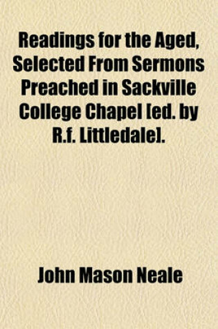 Cover of Readings for the Aged, Selected from Sermons Preached in Sackville College Chapel [Ed. by R.F. Littledale].